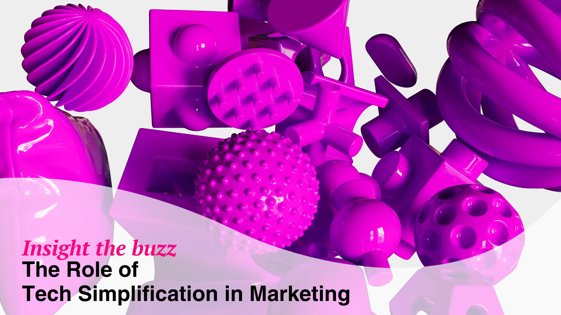 insight the buzz role of technology simplification in Marketing